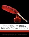 Del Trionfo Della Libert Poema Inedito