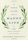 A Field Guide to a Happy Life 53 Brief Lessons for Living