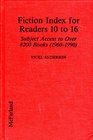 Fiction Index for Readers 10 to 16 Subject Access to over 8200 Books