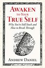 Awaken to Your True Self Why You're Still Stuck and How to Break Through