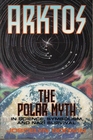 Arktos The Polar Myth in Science Symbolism and Nazi Survival