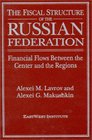The Fiscal Structure of the Russian Federation Financial Flows Between the Center and the Regions