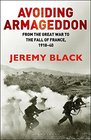 Avoiding Armageddon From the Great War to the Fall of France 191840
