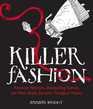 Killer Fashion Poisonous Petticoats Strangulating Scarves and Other Deadly Garments Throughout History