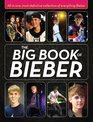 The Big Book of Bieber AllinOne MostDefinitive Collection of Everything Bieber
