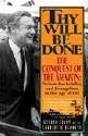 Thy Will Be Done The Conquest of the Amazon  Nelson Rockefeller and Evangelism in the Age of Oil