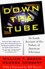 Down the Tube An Inside Account of the Failure of American Television