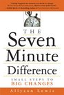 The Seven Minute Difference Small Steps to Big Changes