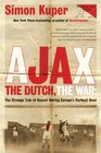Ajax the Dutch the War The Strange Tale of Soccer During Europe's Darkest Hour