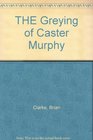 THE Greying of Caster Murphy