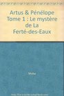 Artus et Pnlope tome 1  Le Mystre de la FertdesEaux