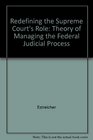 Redefining the Supreme Court's Role A Theory of Managing the Federal Judicial Process