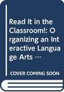 Read It in the Classroom Organizing an Interactive Language Arts Program Grades 49