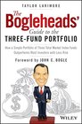 The Bogleheads' Guide to the ThreeFund Portfolio How a Simple Portfolio of Three Total Market Index Funds Outperforms Most Investors with Less Risk