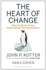 The Heart of Change RealLife Stories of How People Change Their Organizations