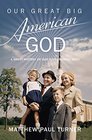 Our Great Big American God A Short History of Our EverGrowing Deity