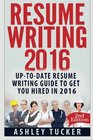 Resume Writing 2016 Uptodate Resume Writing Guide to get you Hired in 2016