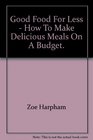 Good Food For Less  How To Make Delicious Meals On A Budget