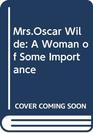 Mrs Oscar Wilde A Woman of Some Importance