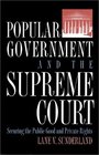 Popular Government and the Supreme Court Securing the Public Good and Private Rights