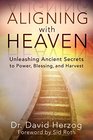 Aligning with Heaven Unleashing Ancient secrets to Power Blessing and Harvest
