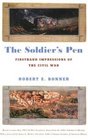 The Soldier's Pen: Firsthand Impressions of the Civil War