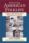 Discovering American Folklife Essays on Folk Culture and the Pennsylvania Dutch