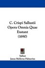 C Crispi Sallustii Opera Omnia Quae Exstant
