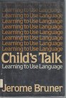 Child's Talk  Learning to Use Language