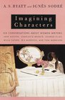 Imagining Characters  Six Conversations About Women Writers Jane Austen Charlotte Bronte George Eli ot Willa Cather Iris Murdoch and Toni Morrison