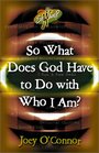 So What Does God Have to Do With Who I Am