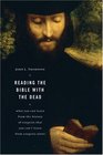 Reading the Bible With the Dead: What You Can Learn from the History of Exegesis That You Can't Learn from Exegesis Alone