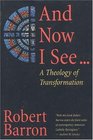 And Now I See : A Theology of Transformation