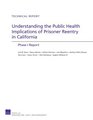 Understanding the Public Health Implications of Prisoner Reentry in California Phase I Report