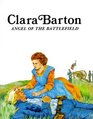 Clara Barton: Angel of the Battlefield (Easy Biographies)
