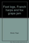 Foot logs Franch harps and fox grape jam