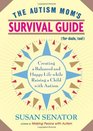 The Autism Mom's Survival Guide  Creating a Balanced and Happy Life While Raising a Child with Autism