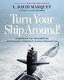 Turn Your Ship Around A Workbook for Implementing IntentBased Leadership in Your Organization