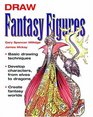 Draw Fantasy Figures Basic Drawing TechniquesDevelop Characters from Elves to DragonsCreate Fantasy Worlds