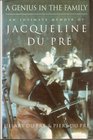 A Genius in the Family Intimate Memoir of Jacqueline Du Pre