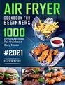 Air Fryer Cookbook For Beginners 1000 Frying Recipes For Quick And Easy Meals