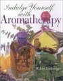 Indulge Yourself with Aromatherapy