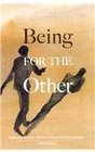 Being for the Other Emmanuel Levinas Ethical Living and Psychoanalysis