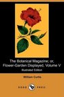 The Botanical Magazine or FlowerGarden Displayed Volume V