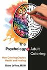 The Psychology of Adult Coloring How Coloring Creates Health and Healing