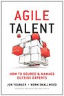Agile Talent How to Source and Manage Outside Experts