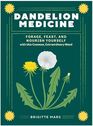Dandelion Medicine: Forage, Feast, and Nourish Yourself with This Extraordinary Weed (2nd Edition)