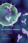 The Lock and Key of Medicine Monoclonal Antibodies and the Transformation of Healthcare