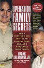 Operation Family Secrets How a Mobster's Son and the FBI Brought Down Chicago's Murderous Crime Family
