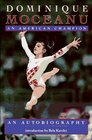 Dominique Moceanu An American Champion  An Autobiography